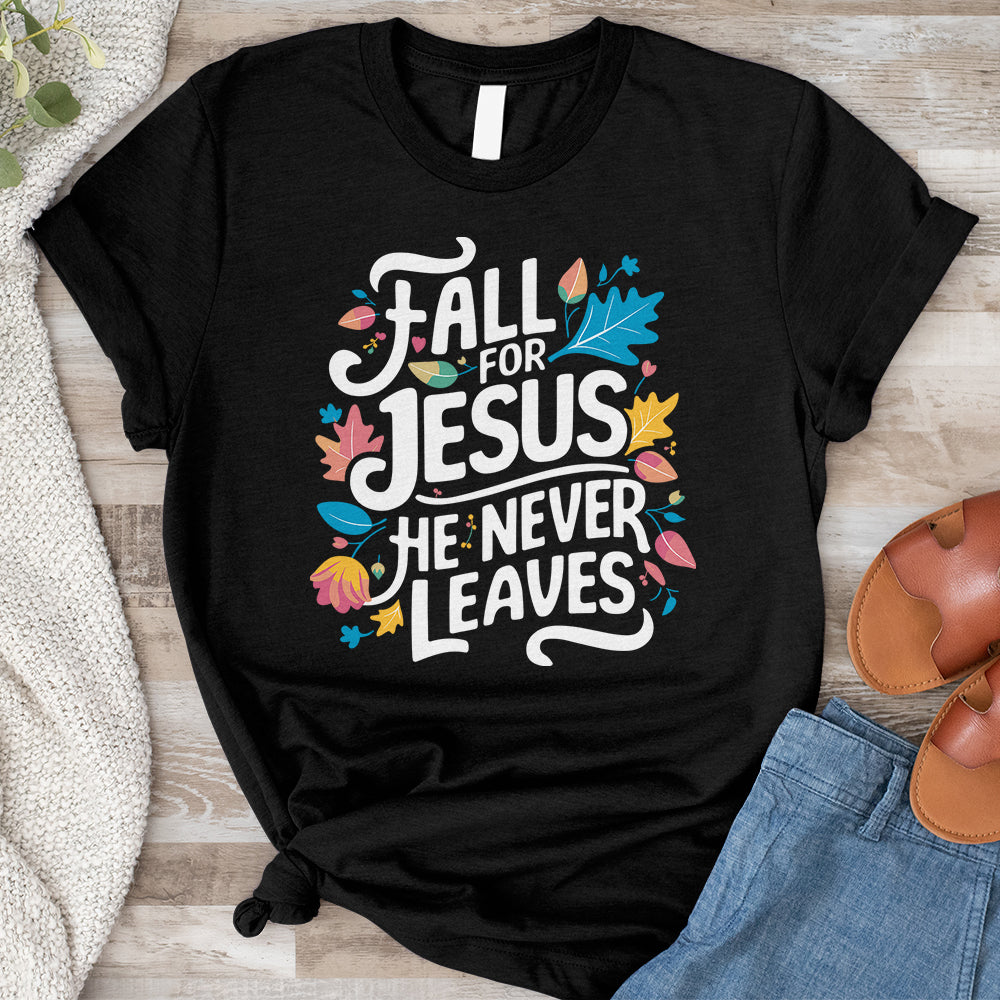 Fall For Jesus He Never Leaves Tee