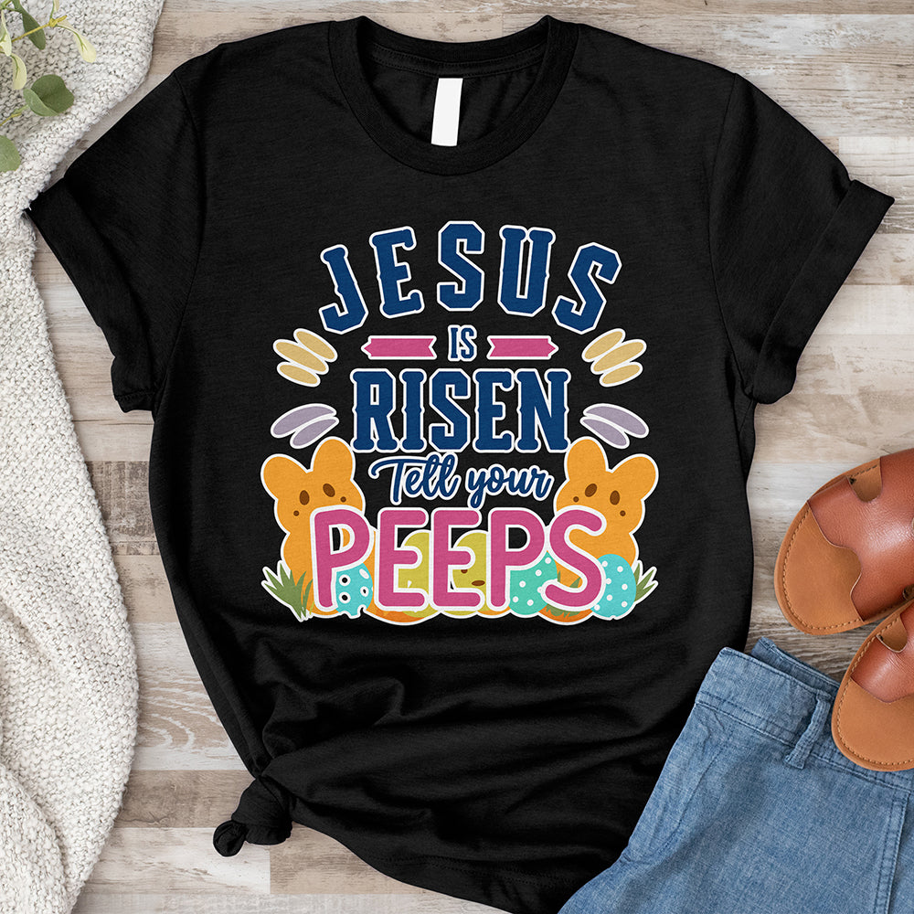 Jesus Is Risen Tell Your Peeps Tee
