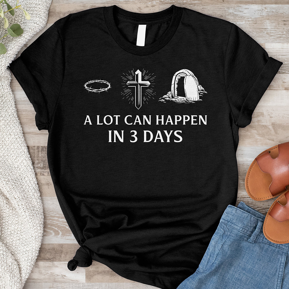 A Lot Can Happen In Three Days Shirt Tee