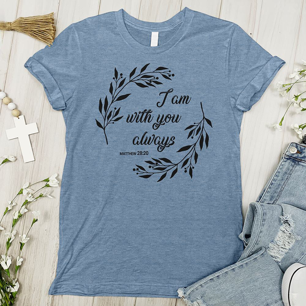 I Am With You Always Tee