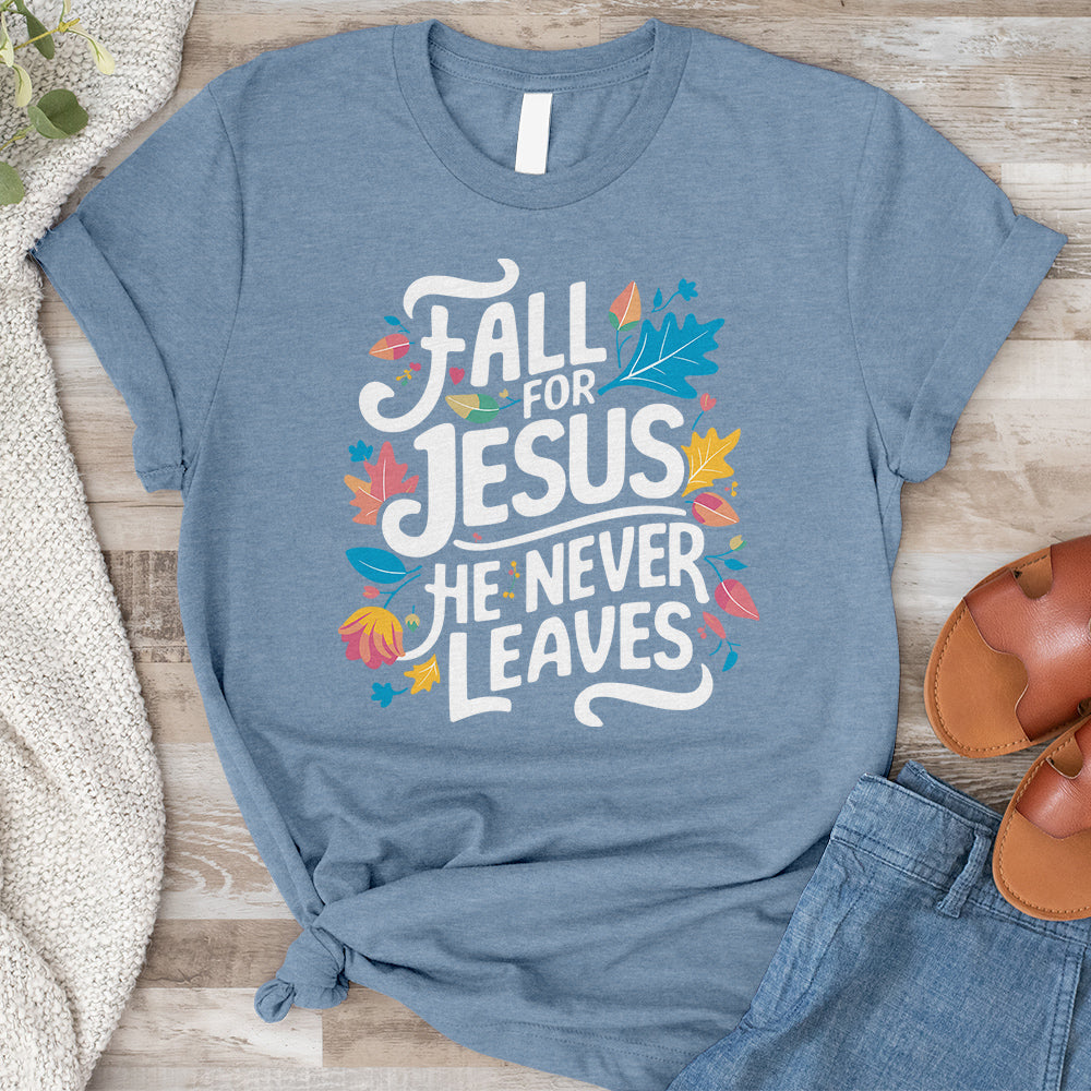 Fall For Jesus He Never Leaves Tee