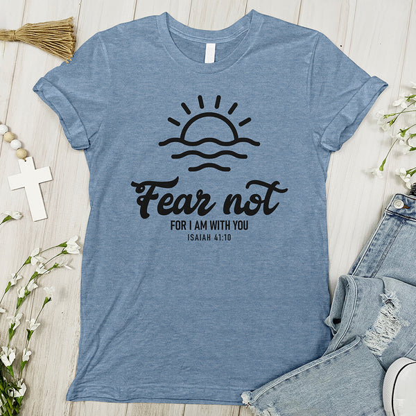 Fear Not, I Am With You Tee