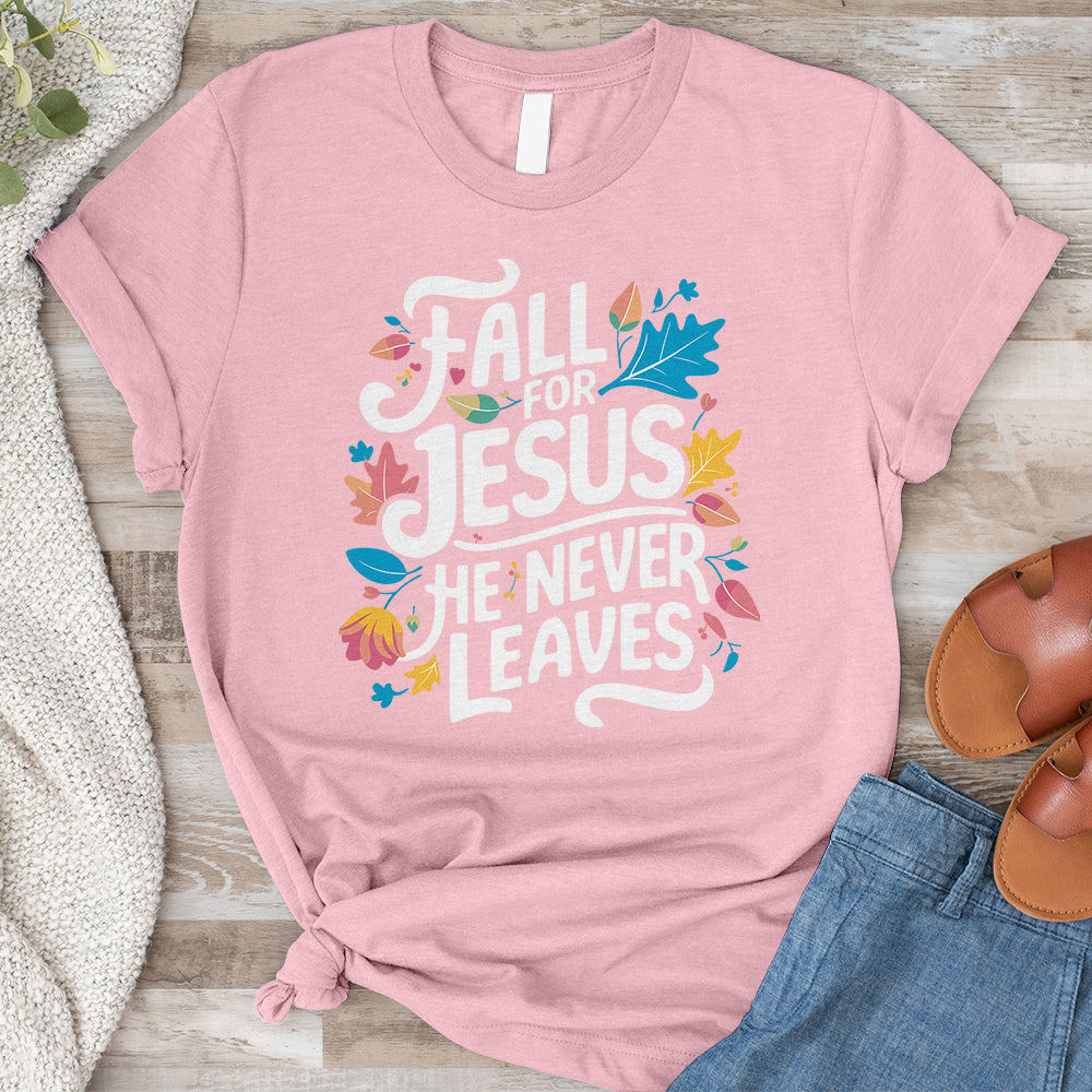 Fall For Jesus He Never Leaves Tee