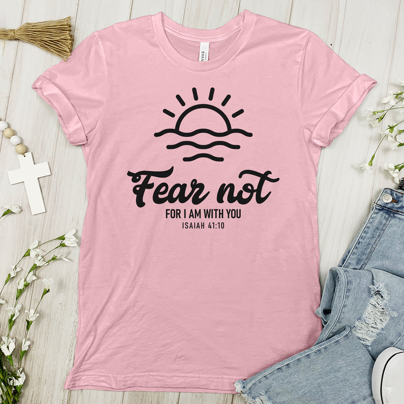 Fear Not, I Am With You Tee