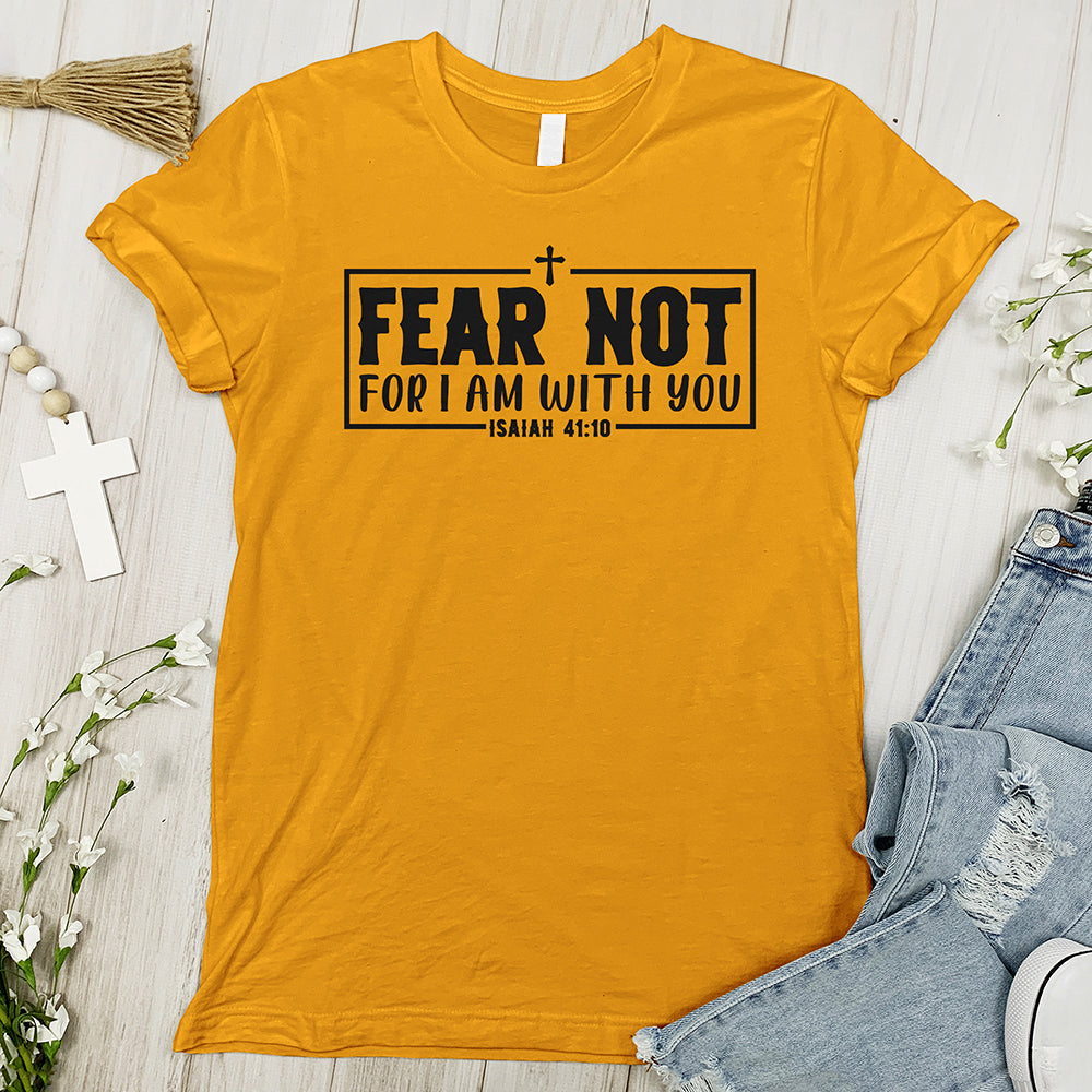 Fear not, for I am with you Tee