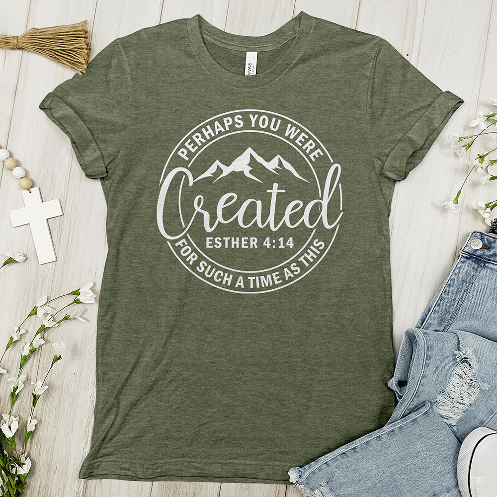 Perhaps You Were Created Tee - Faith Tee