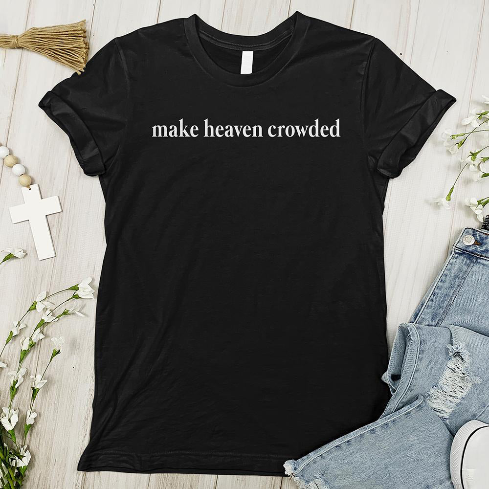 Make Heaven Crowded Tee